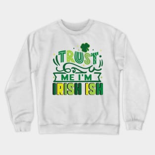 Trust me I'm Irish ish Crewneck Sweatshirt